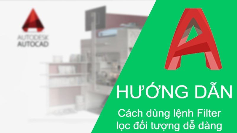 2 cách sử dụng lệnh Filter trong CAD lọc đối tượng dễ dàng