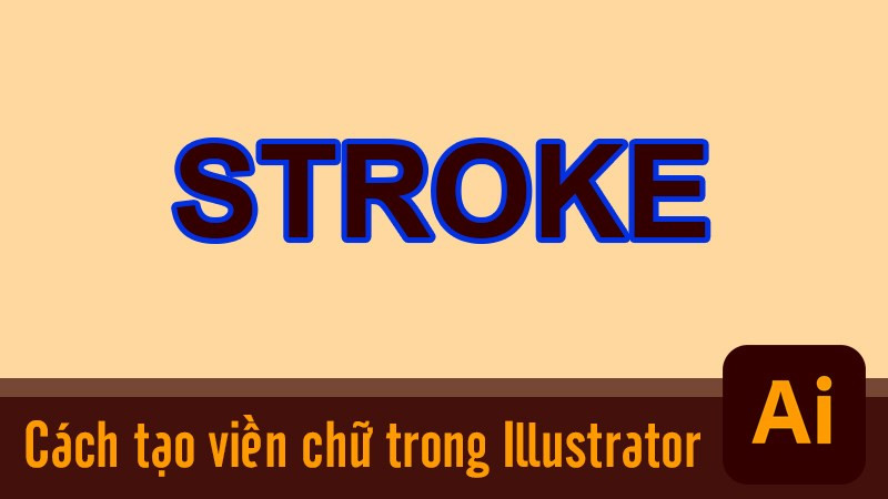 2 cách tạo viền chữ trong Illustrator (AI) nhanh, dễ làm