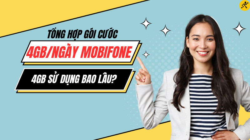 4GB sử dụng được bao lâu? Tổng hợp gói cước 4GB/ngày MobiFone