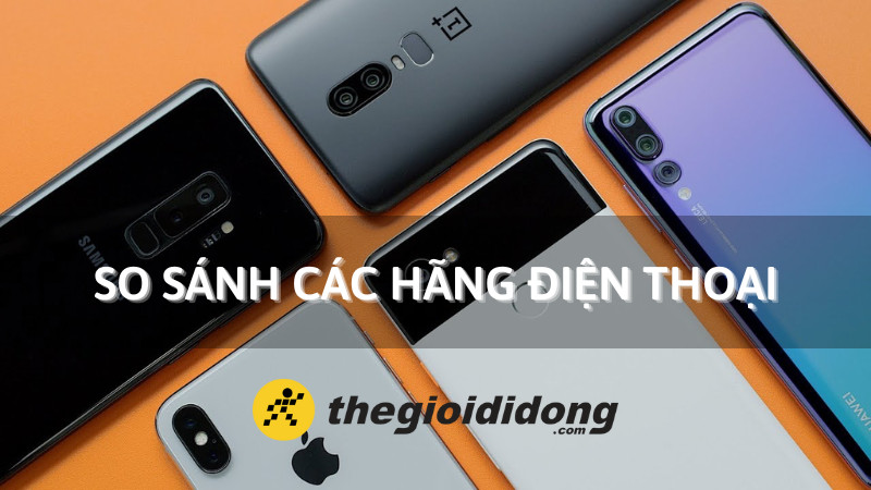 alt text: So sánh các hãng điện thoại dựa trên các tiêu chí khác nhau