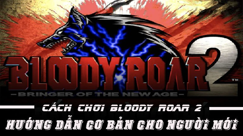 Cách chơi Bloody Roar 2 | Hướng dẫn cơ bản cho người mới