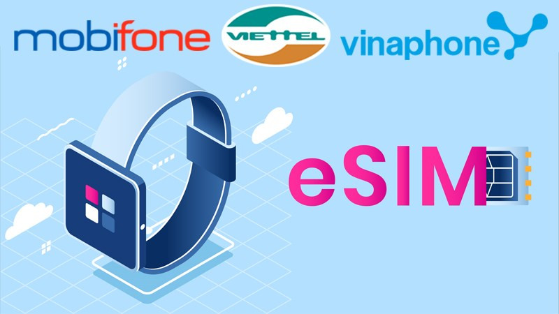 Cách đăng ký, chuyển eSIM Viettel, Vinaphone, Mobifone