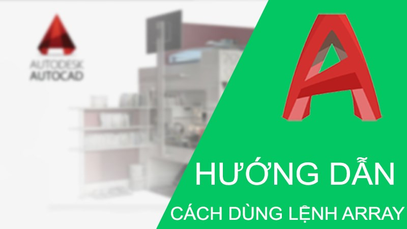 Cách dùng lệnh Array trong CAD