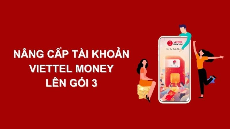 Cách nâng cấp tài khoản Viettel Money lên gói 3