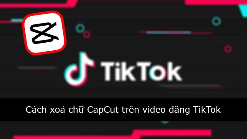 Cách xóa logo CapCut trên video TikTok