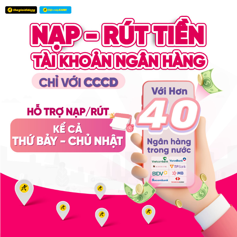 Dịch vụ nạp rút tiền nhanh chóng tại Thế Giới Di Động và Điện máy XANH