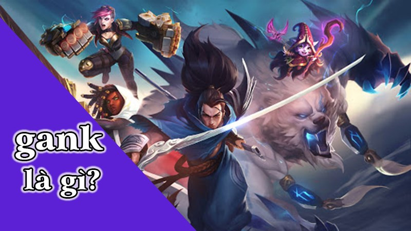 Gank là gì? Chiến thuật "hội đồng" trong game và ngoài đời thực