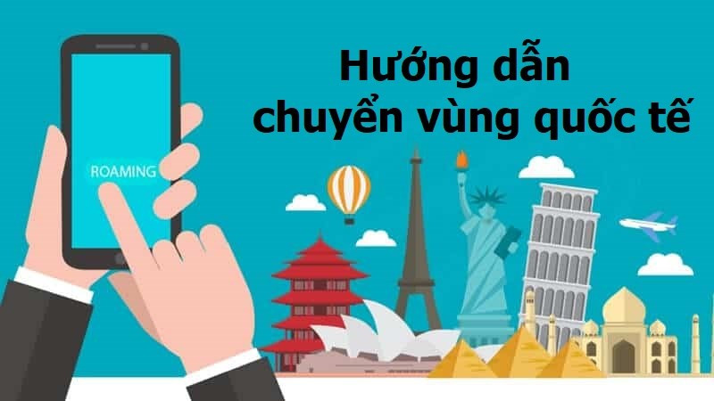 Hướng dẫn đăng ký chuyển vùng quốc tế