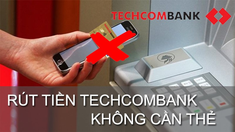 Hướng dẫn r&uacute;t tiền kh&ocirc;ng cần thẻ ATM Techcombank