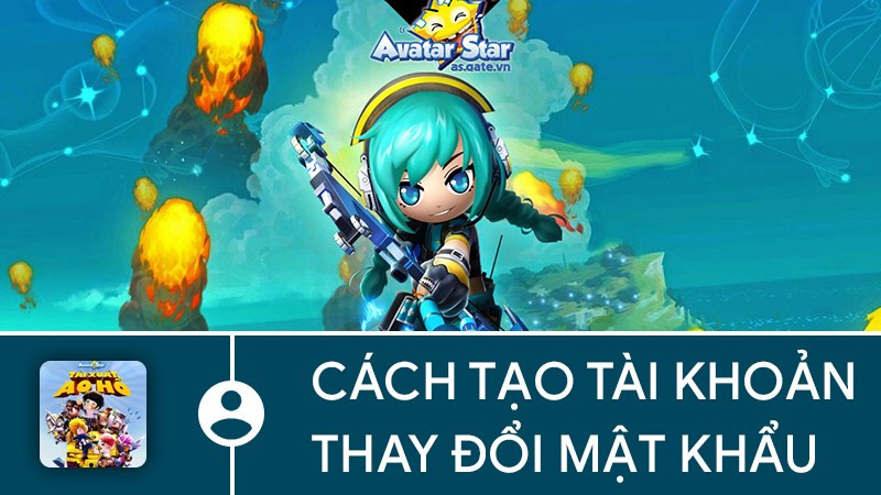 Hướng dẫn tạo t&agrave;i khoản v&agrave; thay đổi mật khẩu Avatar Star