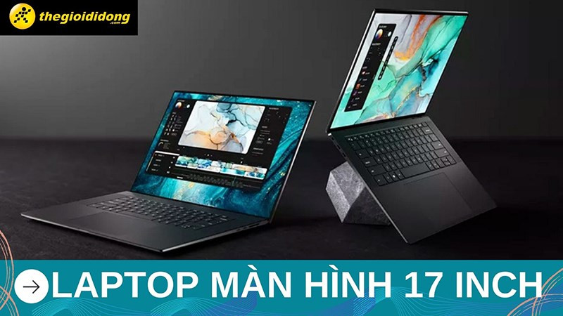 Laptop 17 inch với hiệu năng mạnh mẽ