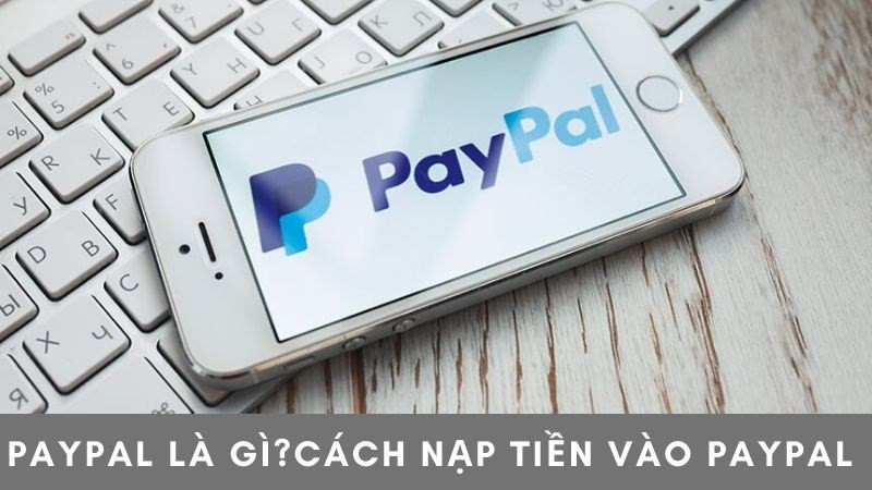 Paypal là gì? Top 10 ứng dụng thanh toán trực tuyến quốc tế thay thế