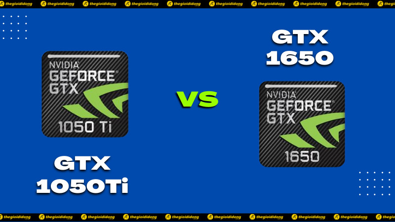 So sánh GTX 1050Ti vs 1650