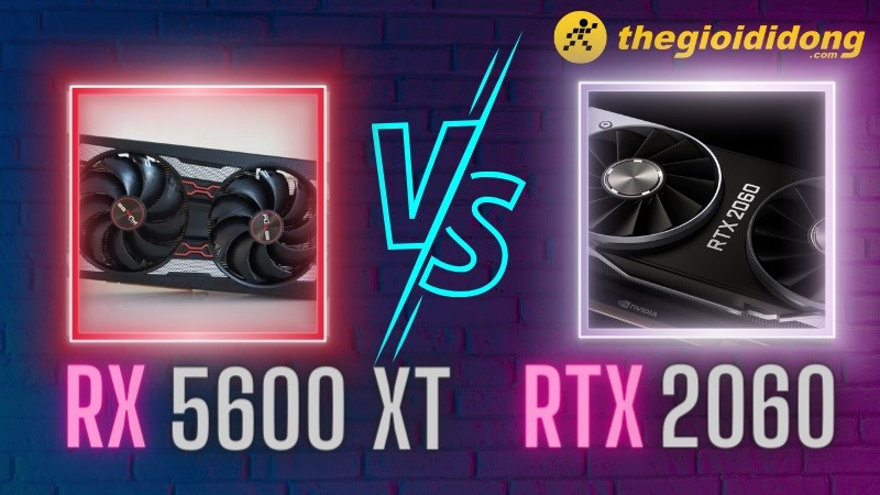 So sánh RX 5600 XT và RTX 2060