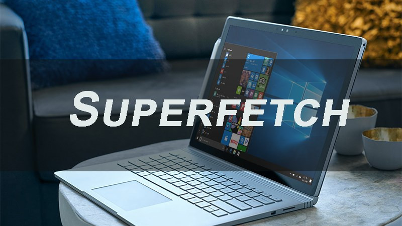 Superfetch là gì? Cách tắt Superfetch trên Windows