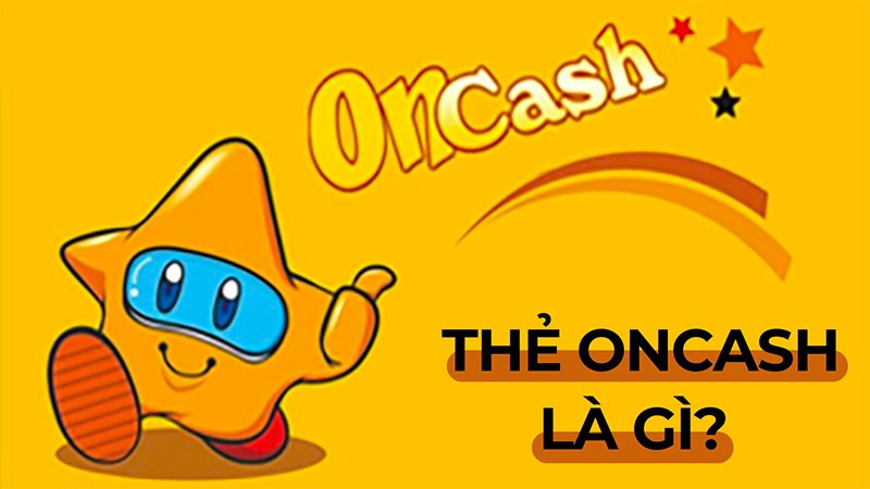 Thẻ Oncash là gì? Thẻ Oncash nạp game gì và mua thẻ Oncash ở đâu?