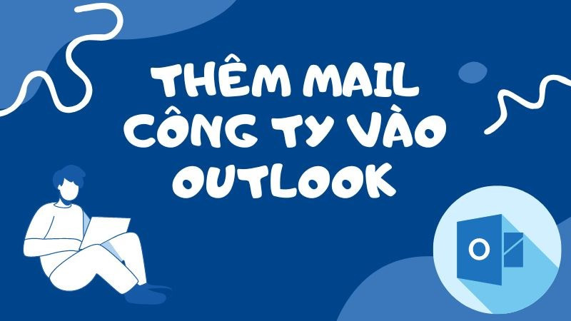 Thêm email công ty vào Outlook đơn giản