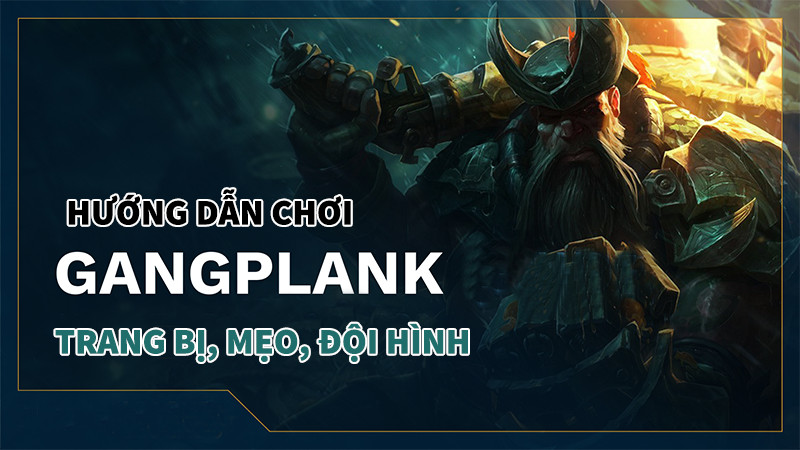 Hướng Dẫn Chơi Gangplank DTCL Mùa 9.5: Lên Đồ, Đội Hình và Mẹo Chiến Thắng