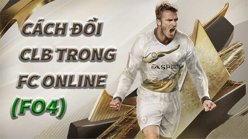 Hướng dẫn đổi CLB trong FC Online (FIFA Online 4) chi tiết nhất