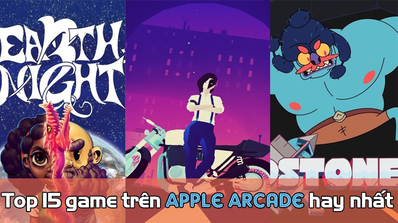 Top 15 game Apple Arcade hay nhất