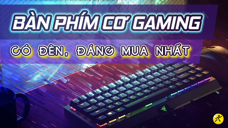 Top 7 bàn phím cơ gaming có đèn led