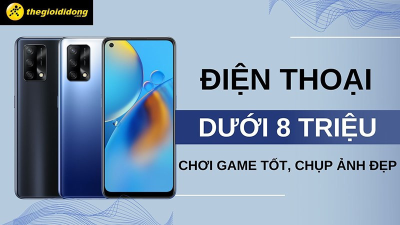 Top điện thoại chơi game tốt, chụp ảnh đẹp giá dưới 8 triệu