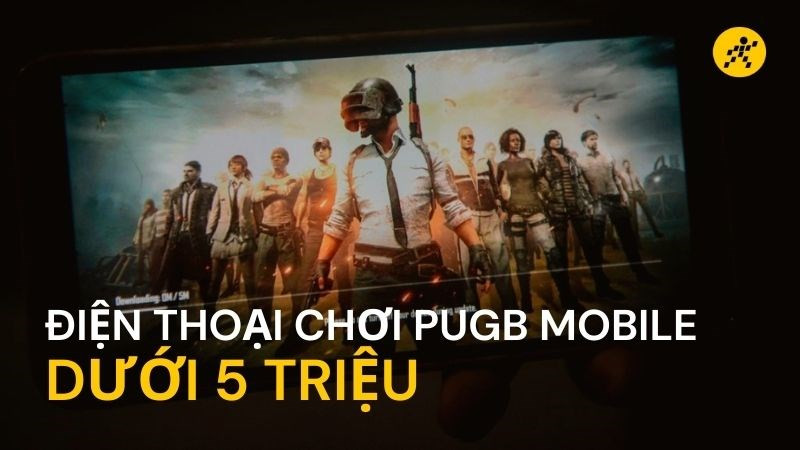 Top điện thoại chơi PUBG Mobile dưới 5 triệu