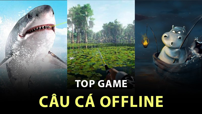 Top 10 Game Câu Cá Offline Hay Nhất Cho PC và Điện Thoại 2024