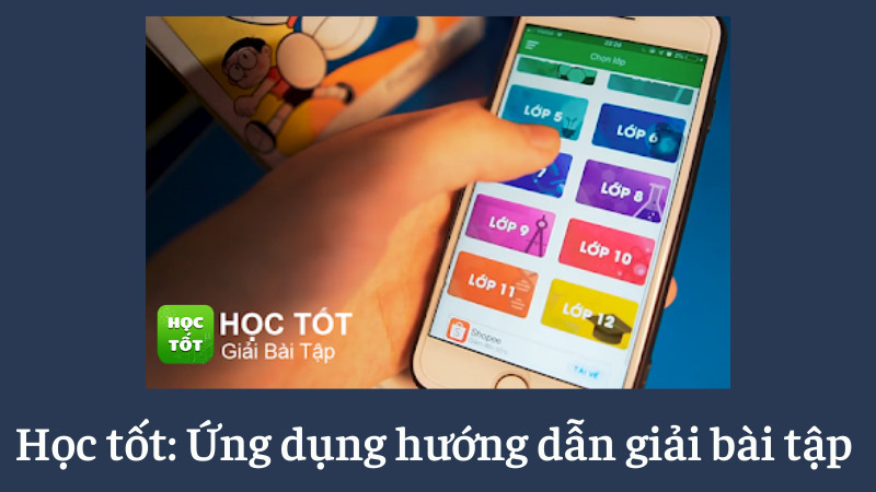 Ứng dụng Học Tốt người bạn đồng hành trong mọi môn học