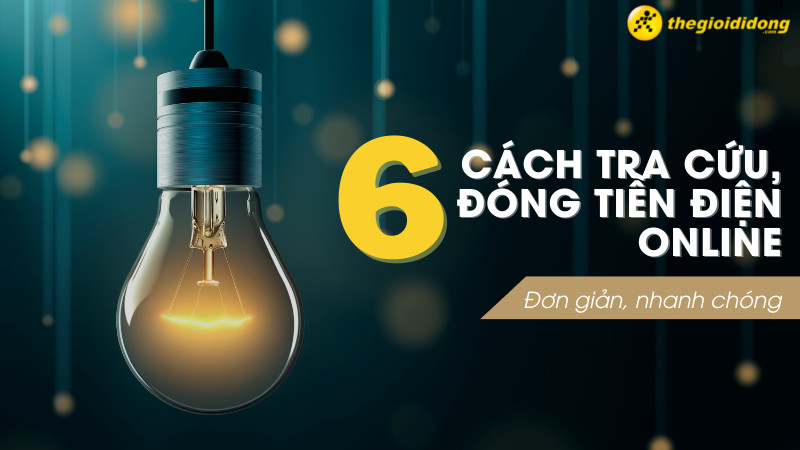 6 cách tra cứu, đóng tiền điện online đơn giản, nhanh chóng