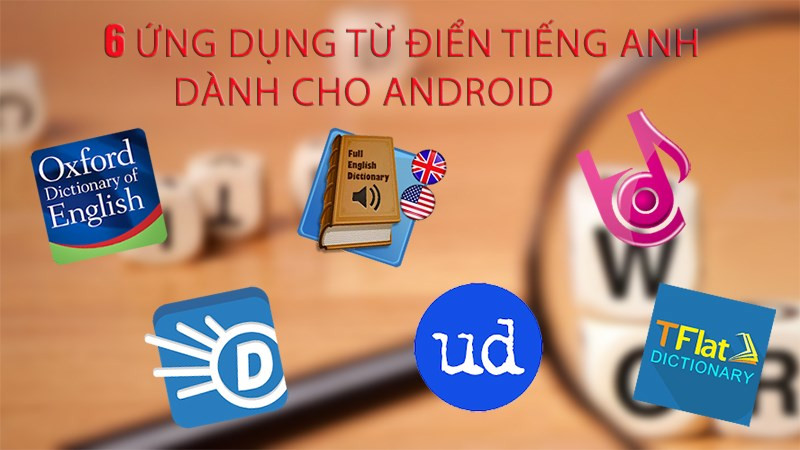 6 ứng dụng từ điển tiếng Anh miễn ph&iacute; tốt nhất d&agrave;nh cho Android