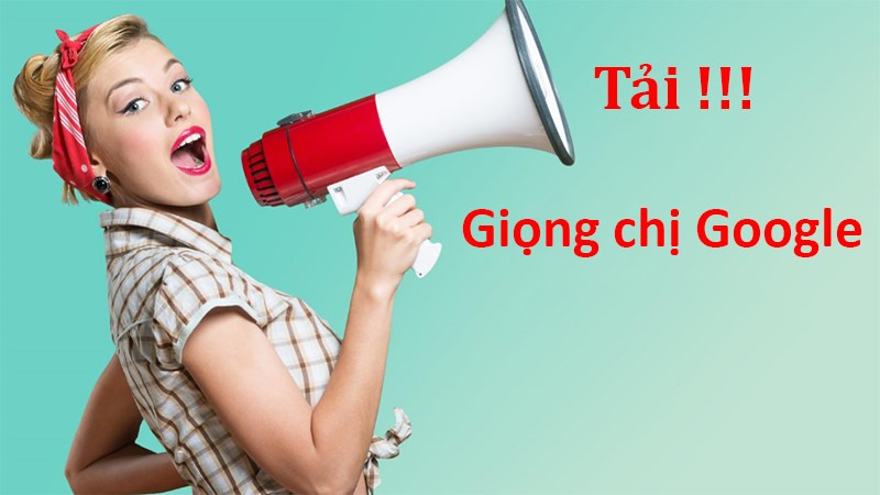 Hướng Dẫn Tải Giọng Đọc Của Google (Giọng Chị Google) Về Điện Thoại, Máy Tính