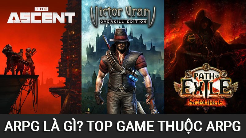 Khám Khảo ARPG Là Gì? Top Game ARPG Hay Nhất Định Phải Chơi