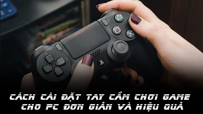 Cách cài đặt tay cầm chơi game cho PC