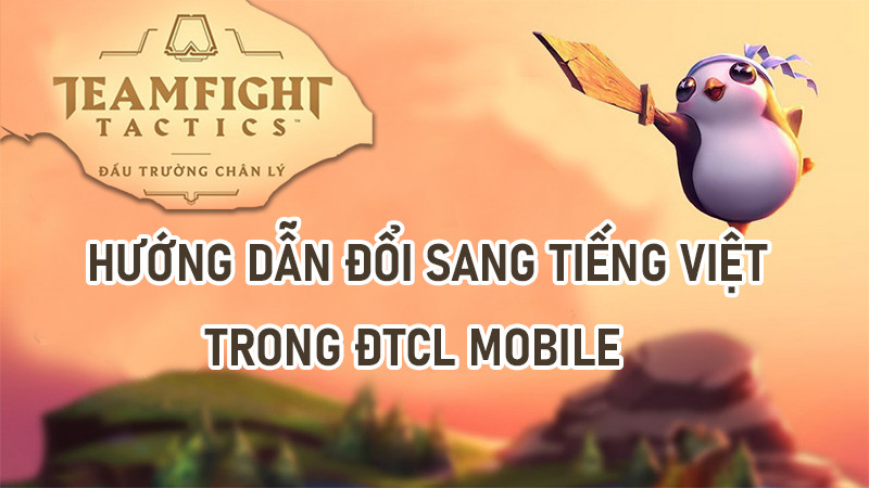 Cách đổi ngôn ngữ DTCL Mobile