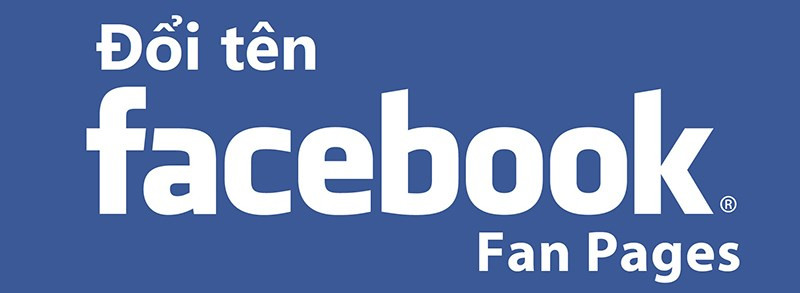 Cách đổi tên fanpage Facebook và lợi ích khi đổi tên fanpage Facebook