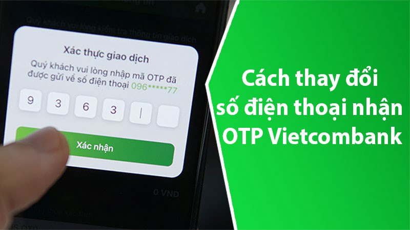 Cách thay đổi số điện thoại nhận OTP Vietcombank