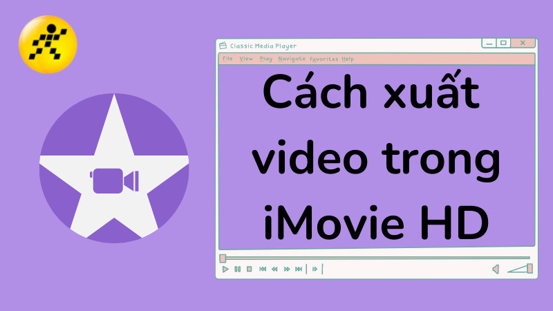 Cách xuất video trong iMovie HD cực nhanh, đơn giản