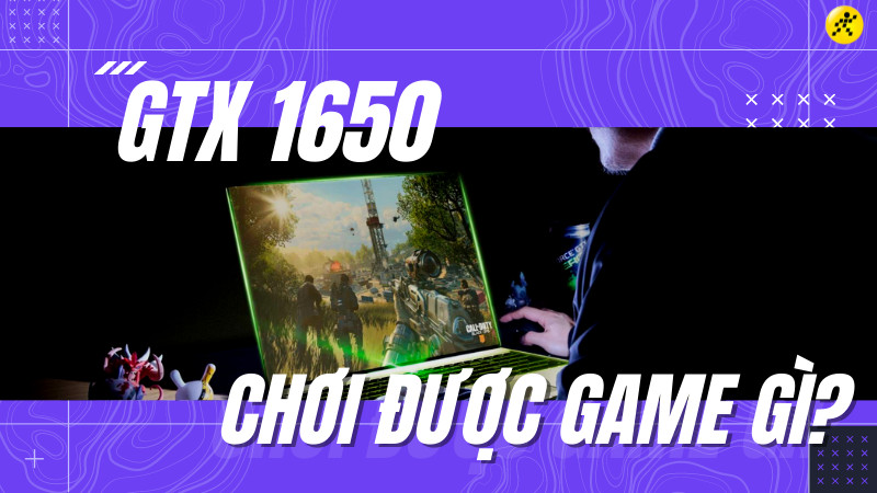 Đánh Giá Card Đồ Họa GTX 1650: Laptop Nào Chơi Game Mượt?