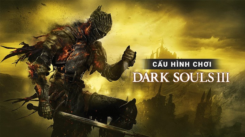 Cấu hình chơi Dark Souls 3 trên máy tính