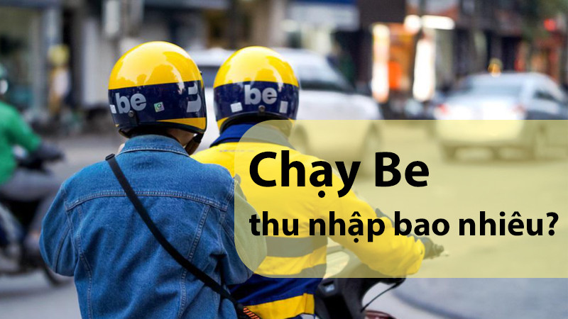 Chạy Be thu nhập bao nhiêu?