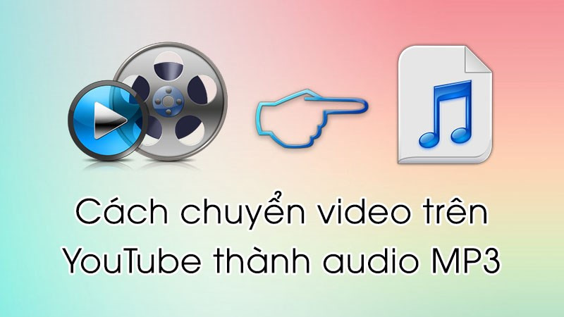 Chuyển đổi video YouTube sang MP3