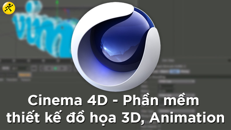 Cinema 4D - Phần mềm thiết kế đồ họa 3D, Animation chuyên nghiệp