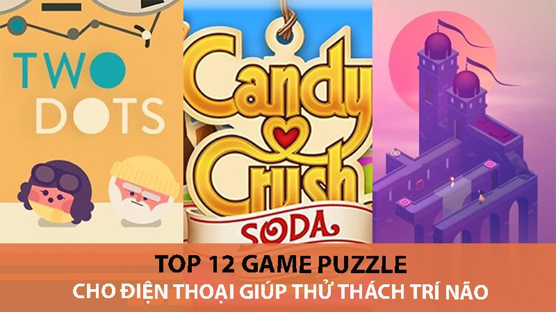 Top 12 Game Puzzle Hại Não Cho Điện Thoại, Thử Thách Trí Tuệ Của Bạn