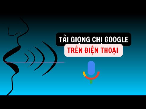 Hướng Dẫn Tải Giọng Đọc Của Google (Giọng Chị Google) Về Điện Thoại, Máy Tính