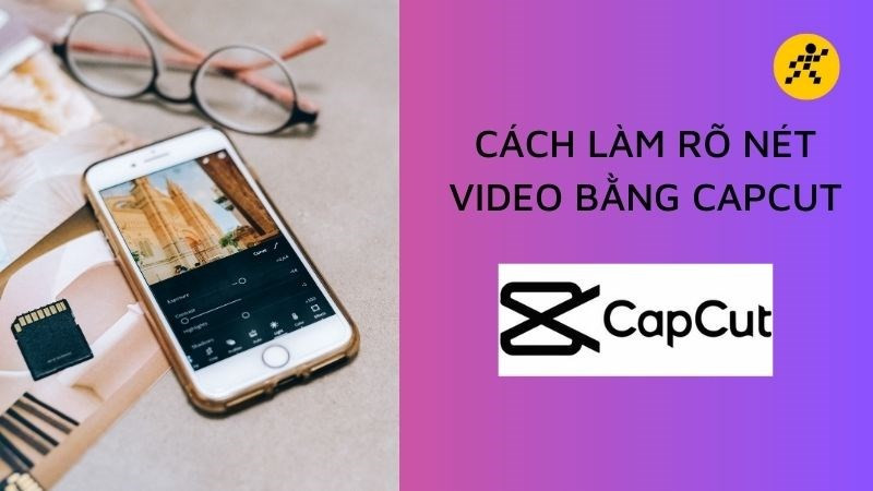 Làm rõ nét video bằng CapCut