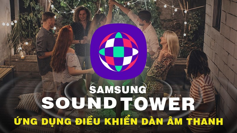 Samsung Sound Tower - Điều khiển dàn âm thanh Samsung