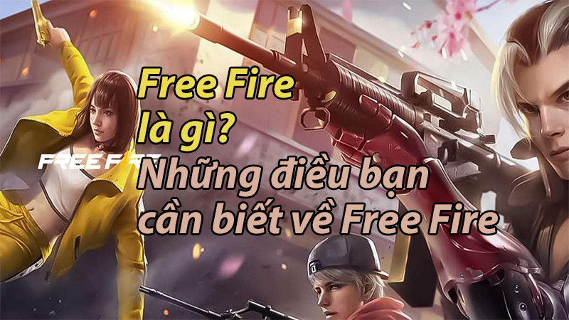 Free Fire: Huyền Thoại Sinh Tồn Mobile - Từ A đến Z