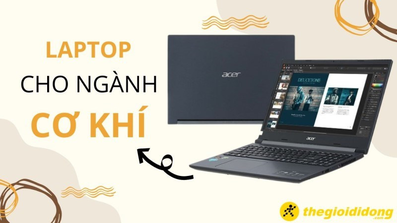 Top 10 laptop cho sinh viên Cơ khí cấu hình mạnh, giá tốt