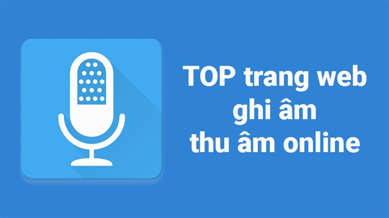 TOP 15 trang web thu âm online miễn phí